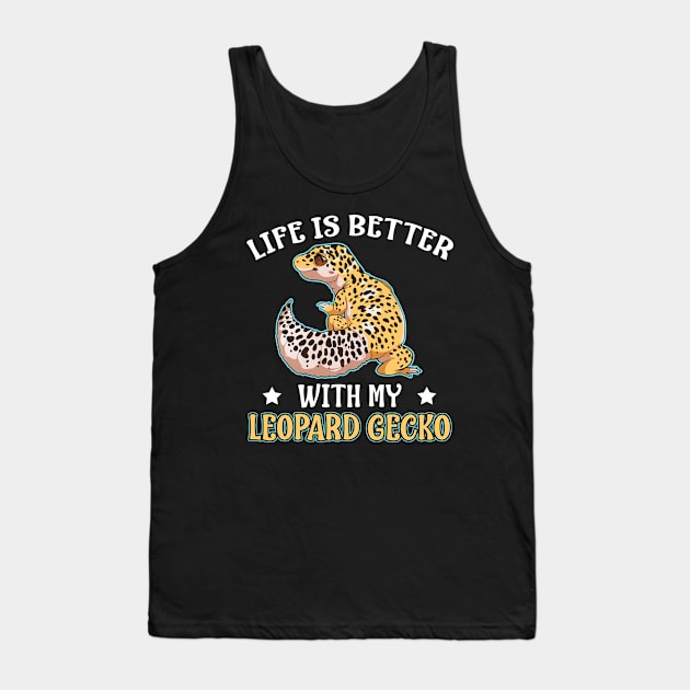 Life is better with a Leopard Gecko Reptile Gift Tank Top by nakos